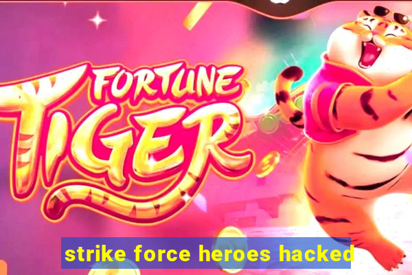 strike force heroes hacked